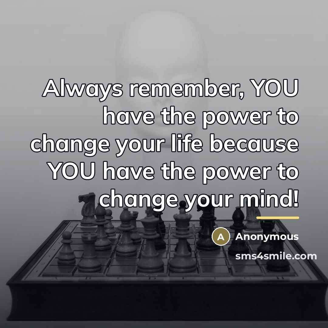 “Always remember, YOU have the power to change your life…” quote by Anonymous