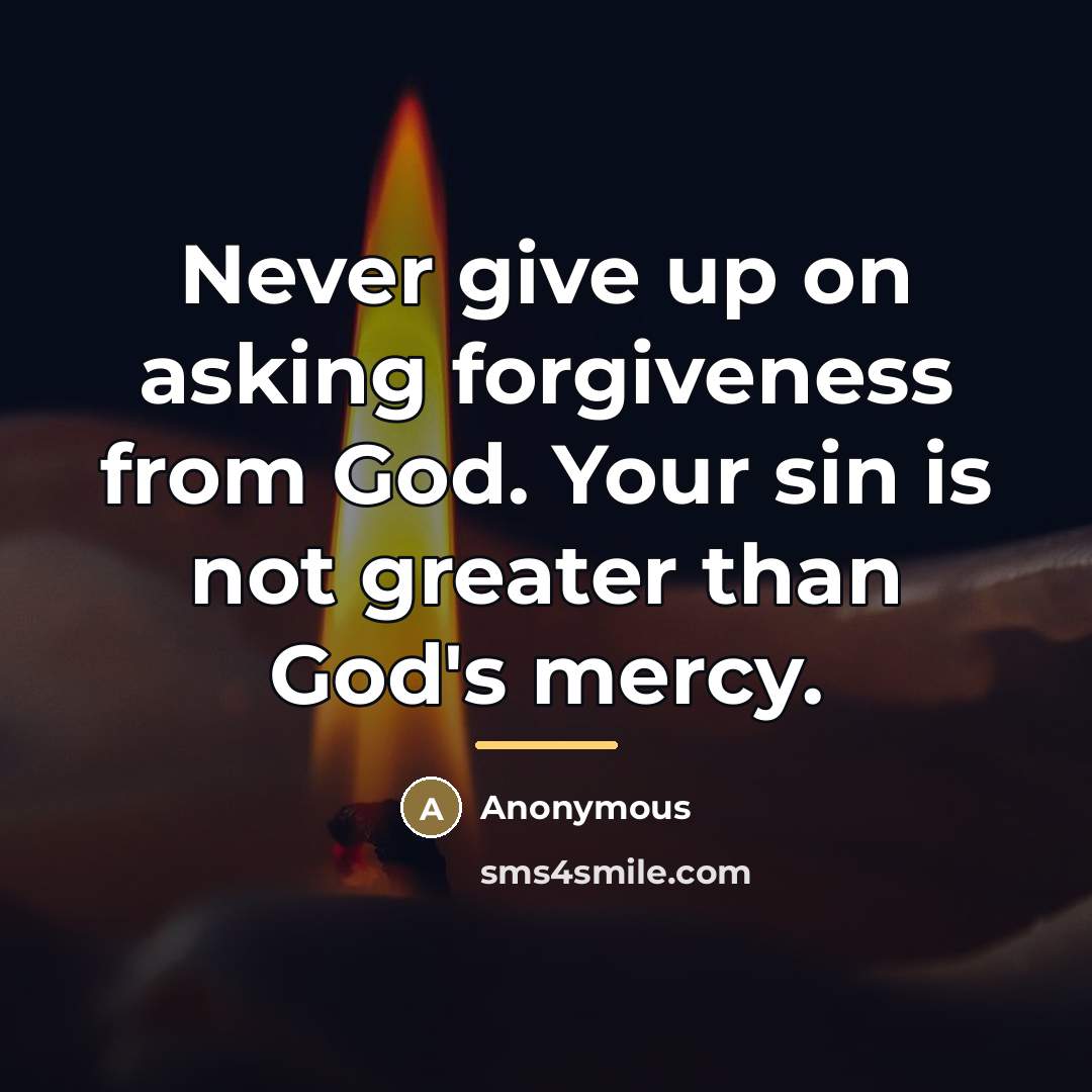 “Never give up on asking forgiveness from God. Your sin…” quote by Anonymous