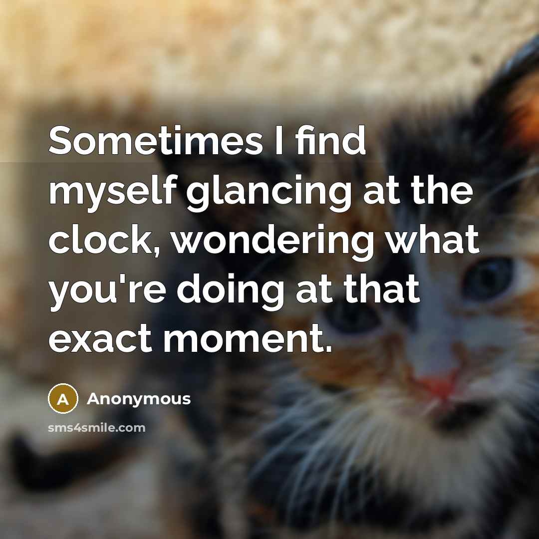 “Sometimes I find myself glancing at the clock, wondering what…” quote by Anonymous