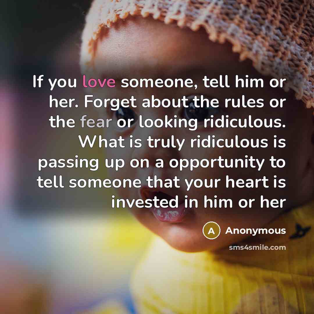 “If you love someone, tell him or her. Forget about…” quote by Anonymous