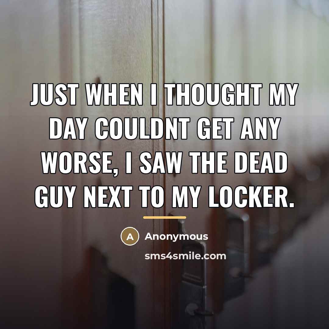 “Just when I thought my day couldnt get any worse,…” quote by Anonymous