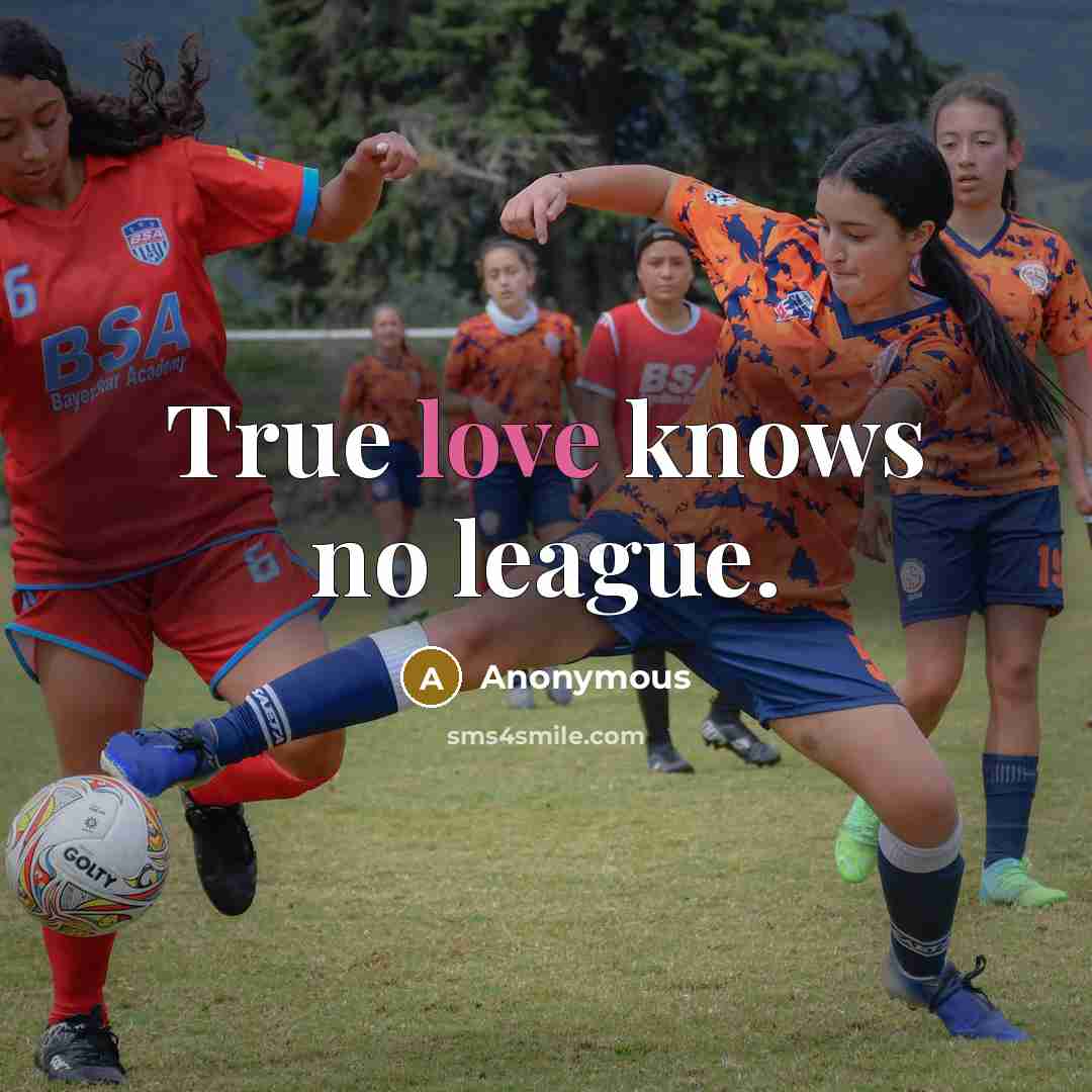 “True love knows no league.…” quote by Anonymous