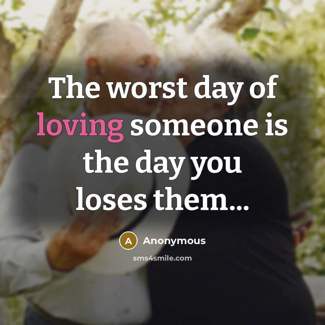 “The worst day of loving someone is the day you loses them...” quote by Anonymous
