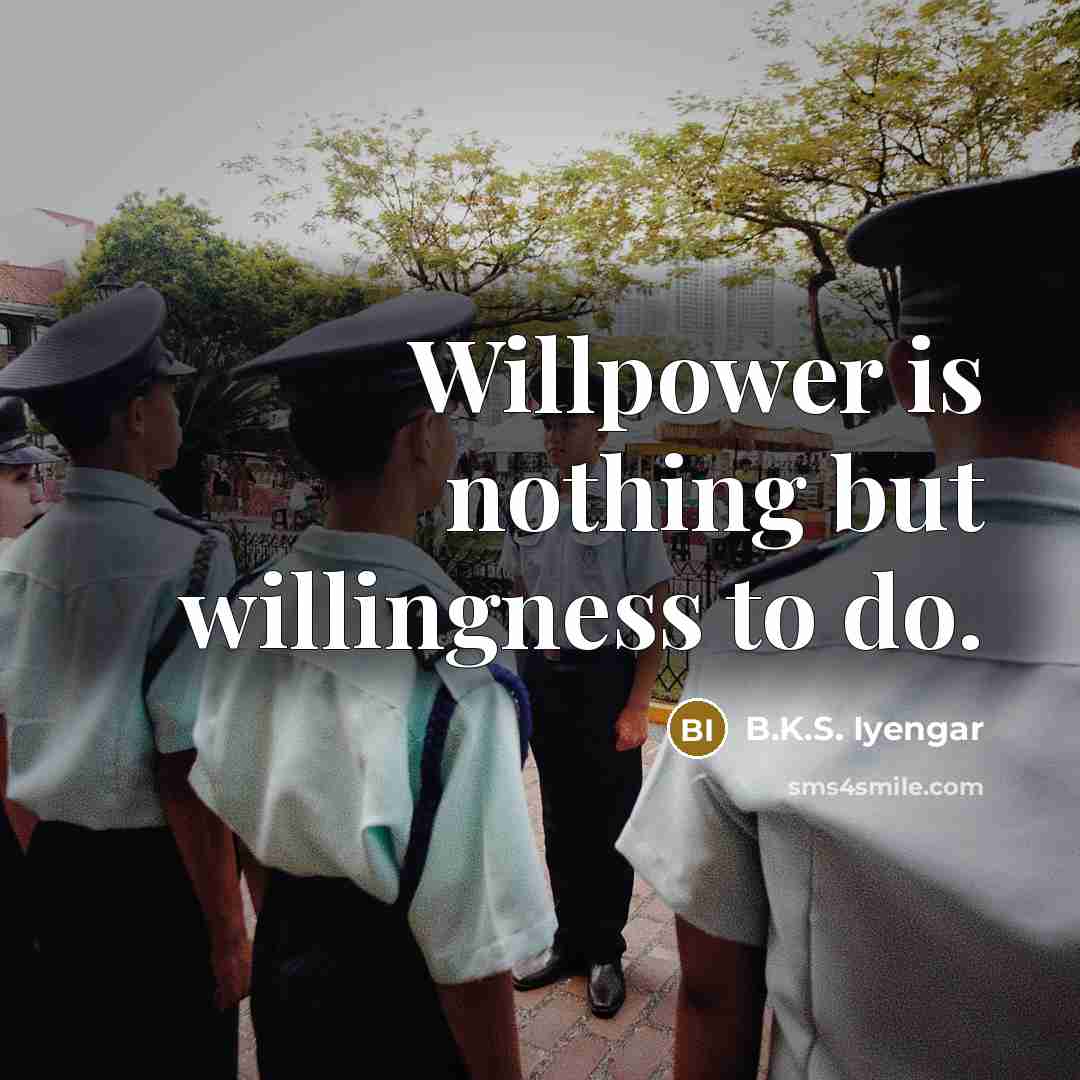 “Willpower is nothing but willingness to do.…” quote by B.K.S. Iyengar