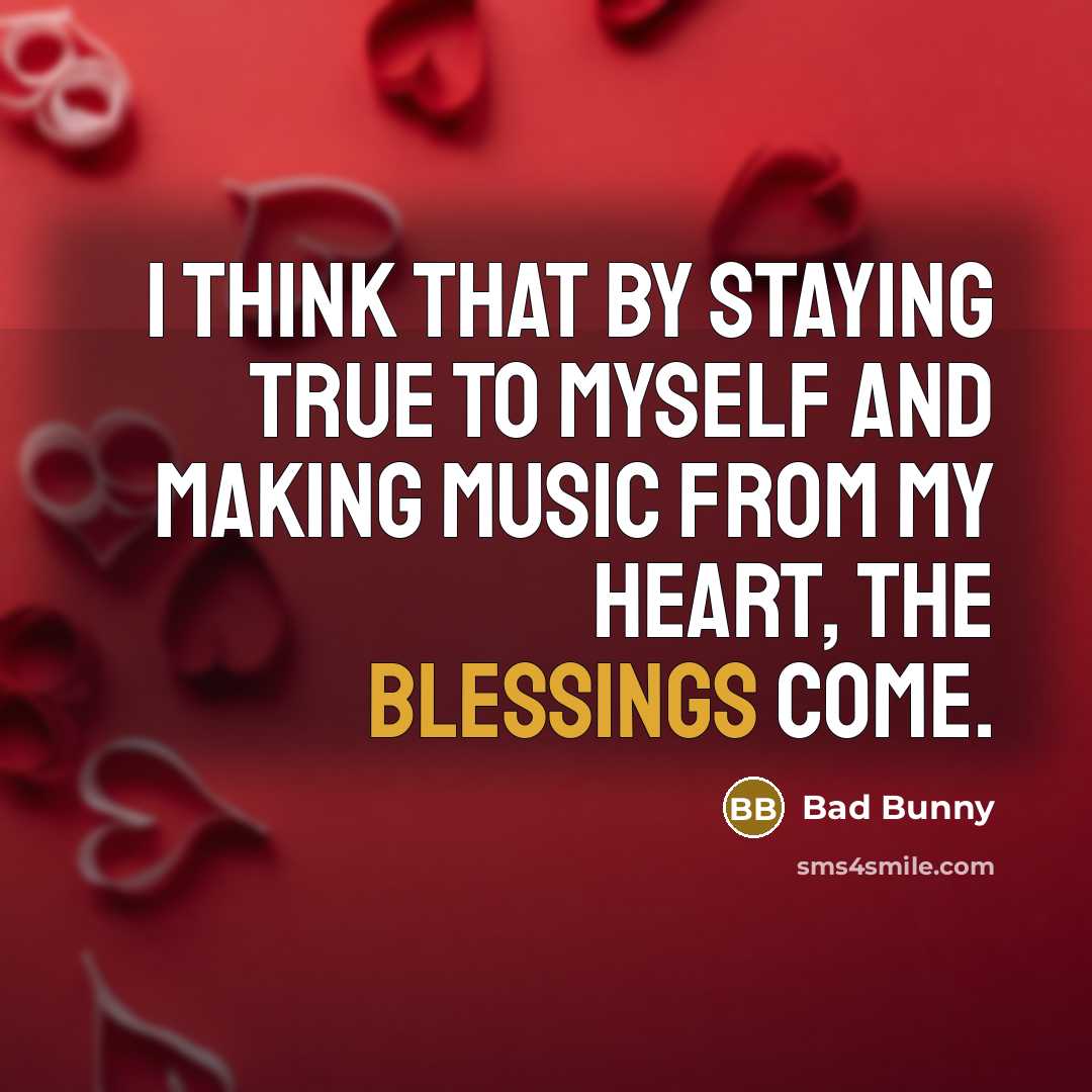 “I think that by staying true to myself and making…” quote by Bad Bunny