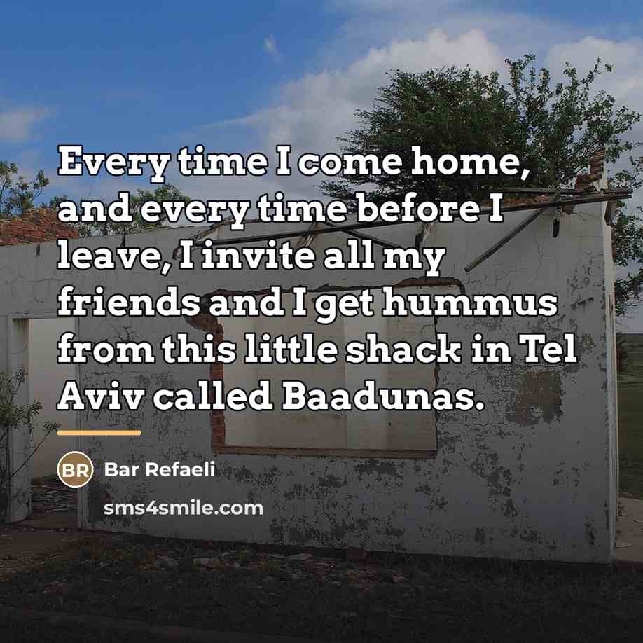 “Every time I come home, and every time before I…” quote by Bar Refaeli