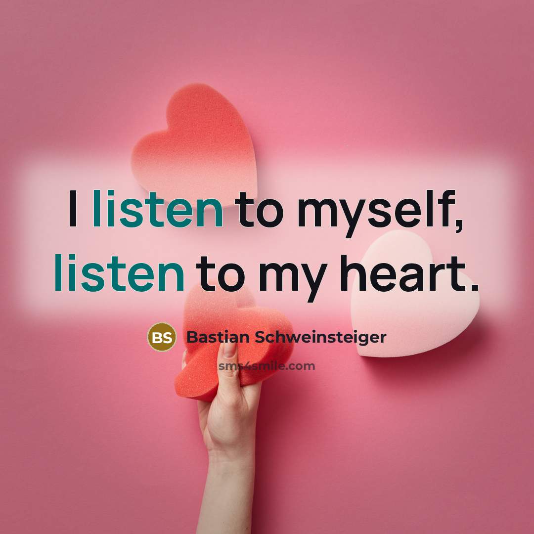 “I listen to myself, listen to my heart.…” quote by Bastian Schweinsteiger
