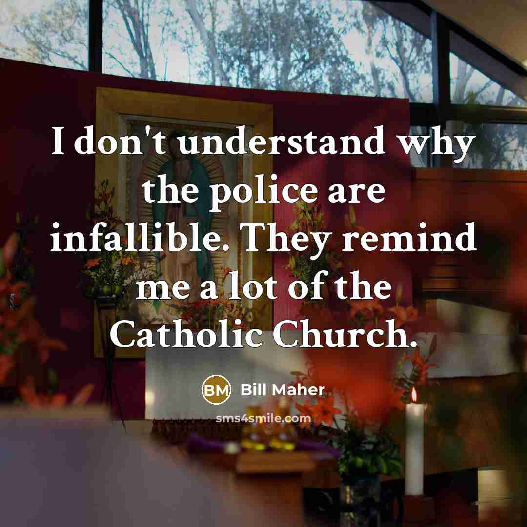 “I don't understand why the police are infallible. They remind…” quote by Bill Maher