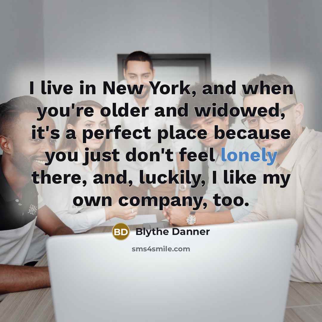 “I live in New York, and when you're older and…” quote by Blythe Danner
