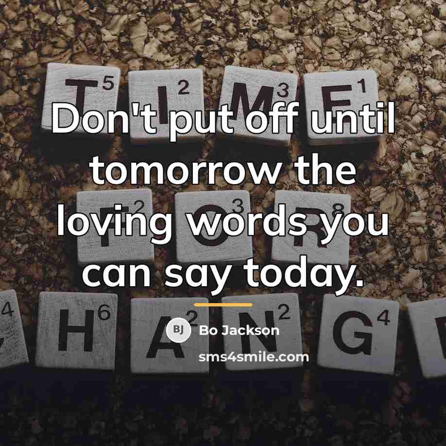 “Don't put off until tomorrow the loving words you can…” quote by Bo Jackson