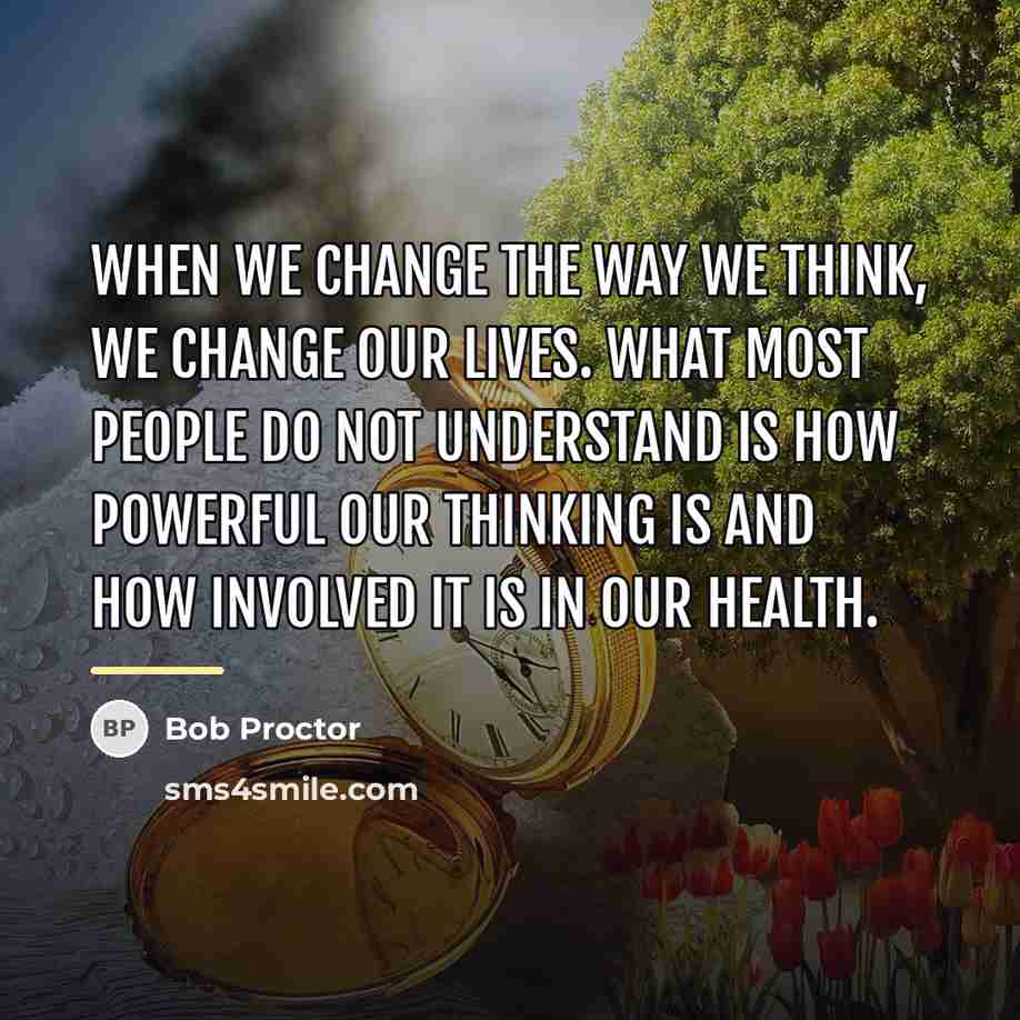 “When we change the way we think, we change our…” quote by Bob Proctor