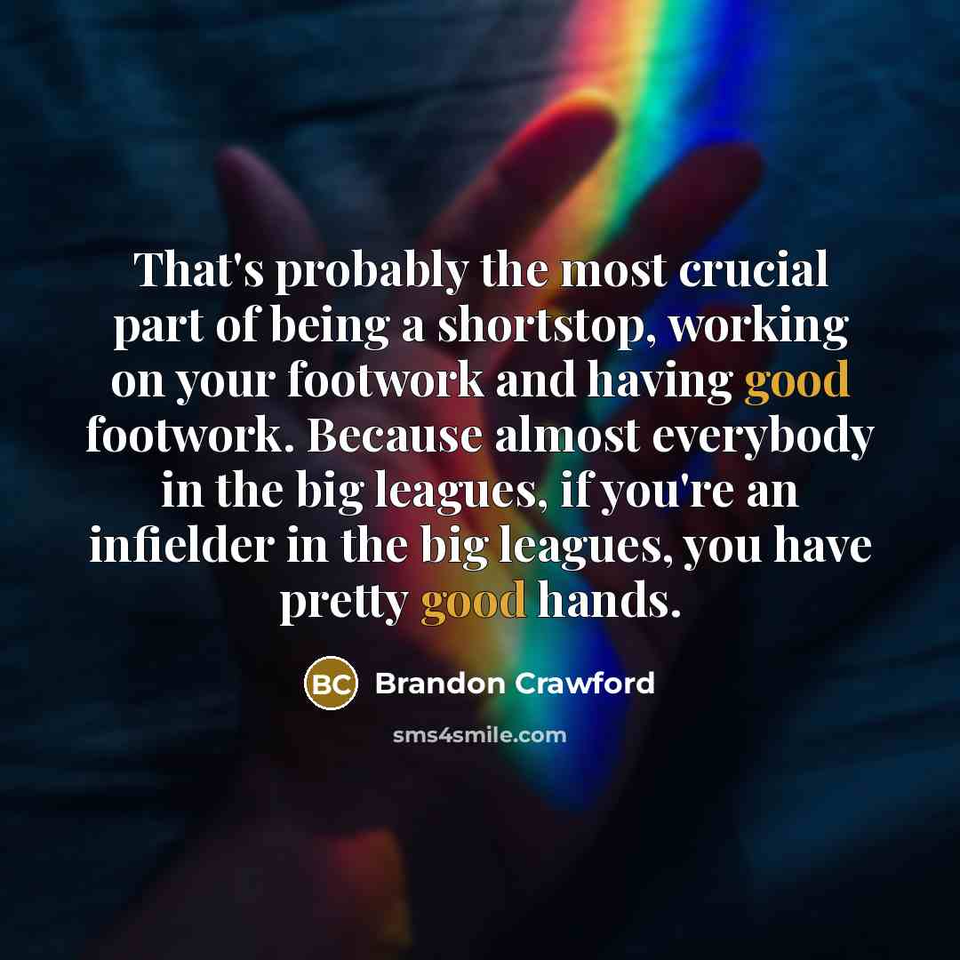 “That's probably the most crucial part of being a shortstop,…” quote by Brandon Crawford