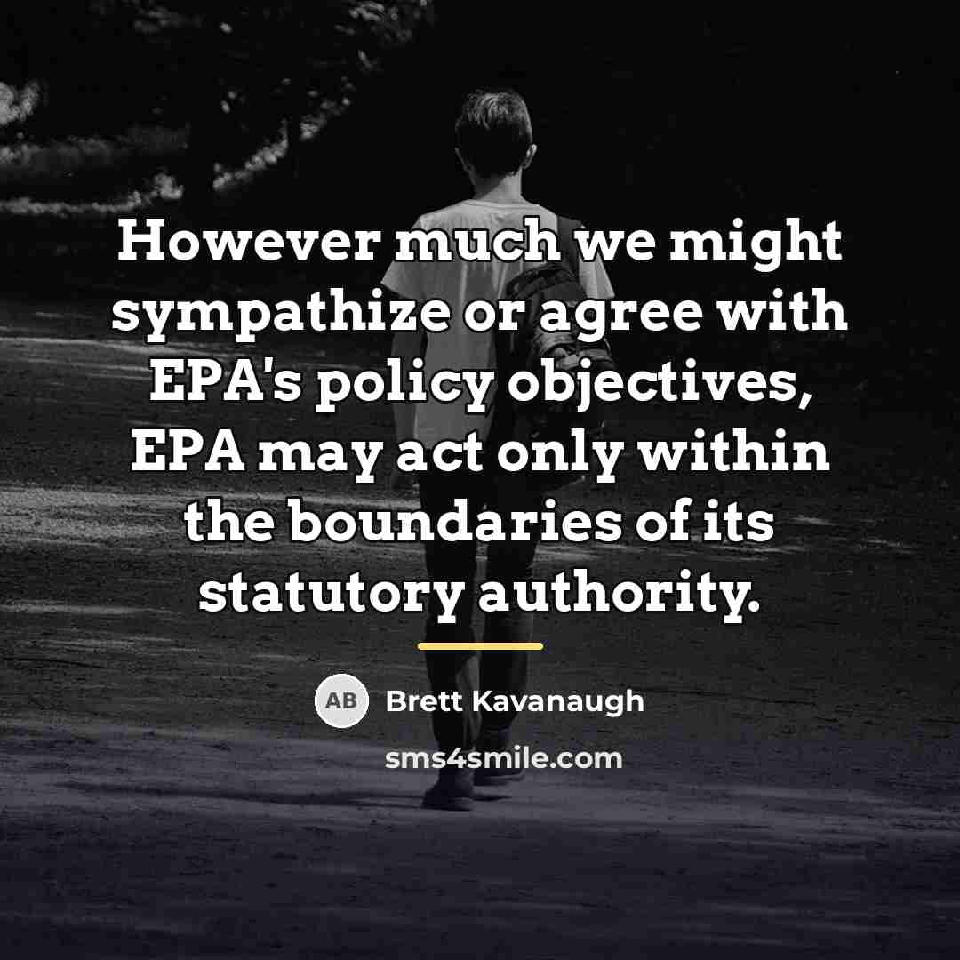 “However much we might sympathize or agree with EPA's policy…” quote by Brett Kavanaugh