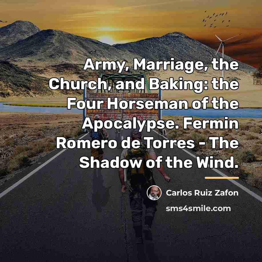 “Army, Marriage, the Church, and Baking: the Four Horseman of…” quote by Carlos Ruiz Zafon