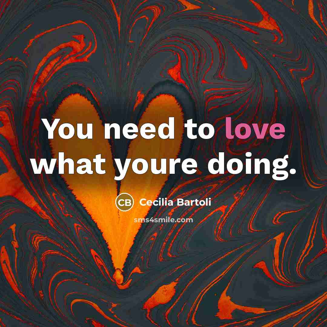 “You need to love what youre doing.…” quote by Cecilia Bartoli