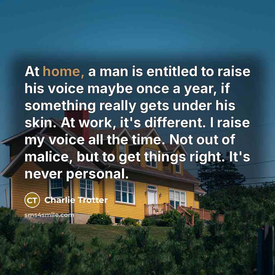 “At home, a man is entitled to raise his voice…” quote by Charlie Trotter