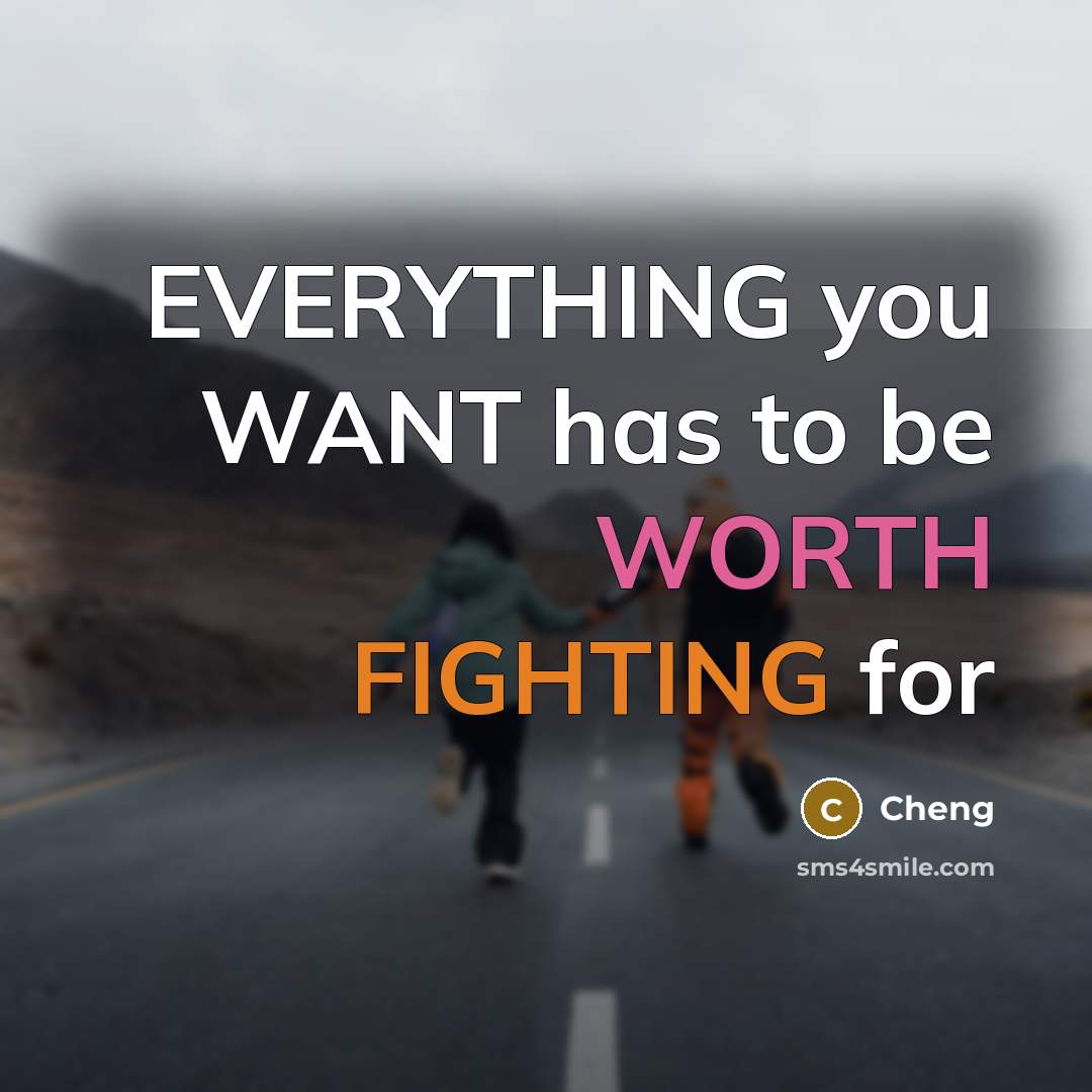 “EVERYTHING you WANT has to be WORTH FIGHTING for” quote by Cheng