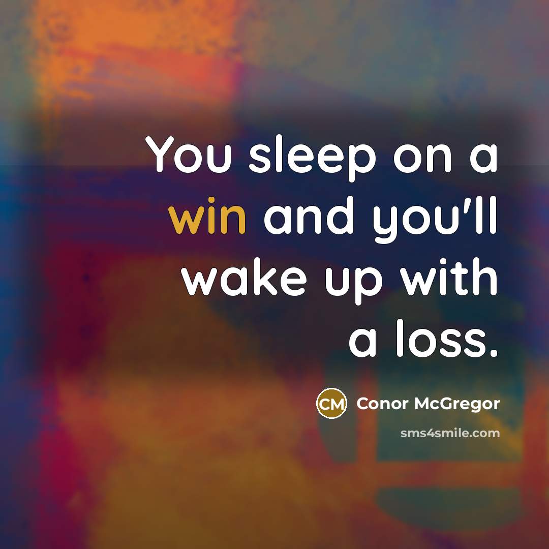 “You sleep on a win and you'll wake up with…” quote by Conor McGregor