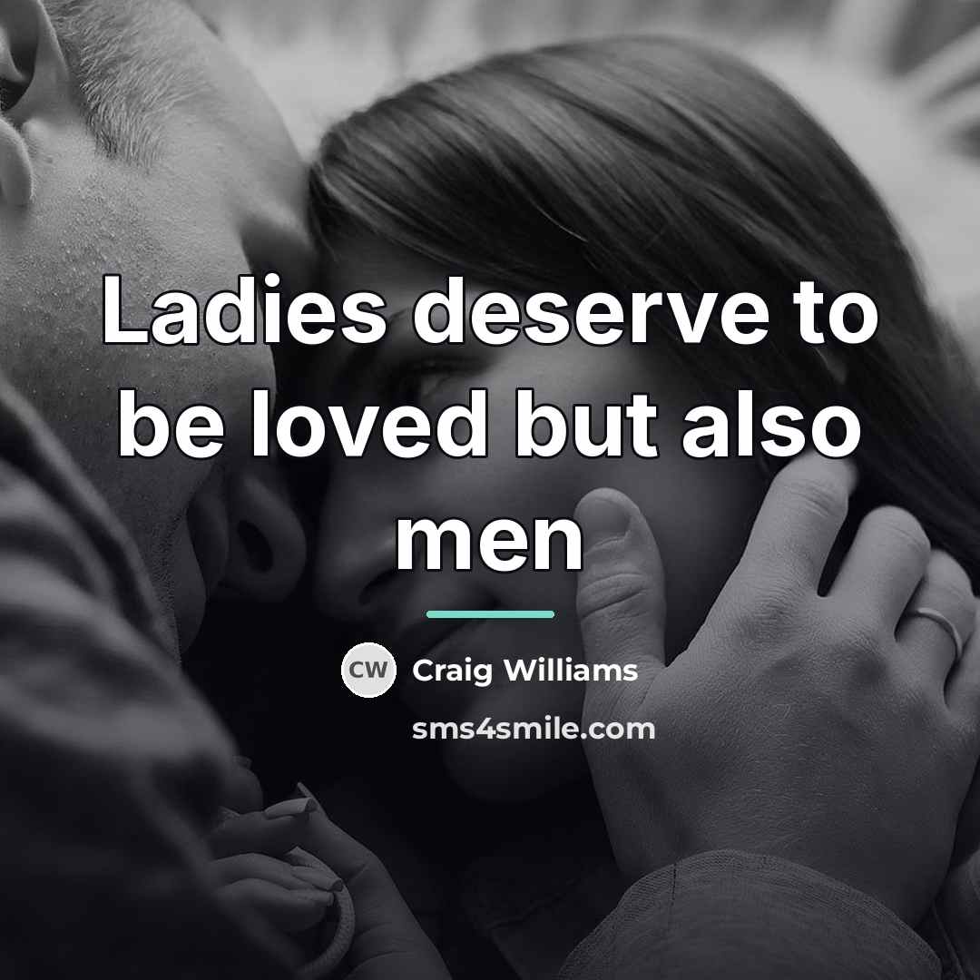 “Ladies deserve to be loved but also men…” quote by Craig Williams