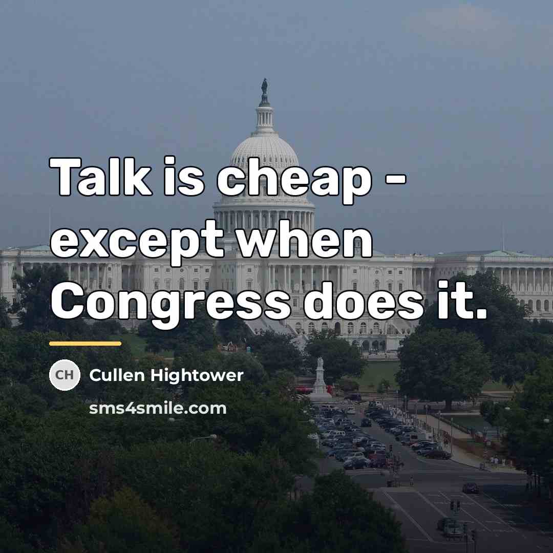 “Talk is cheap - except when Congress does it.…” quote by Cullen Hightower