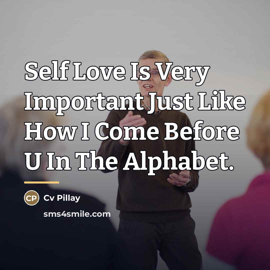 “Self Love Is Very Important Just Like How I Come…” quote by Cv Pillay
