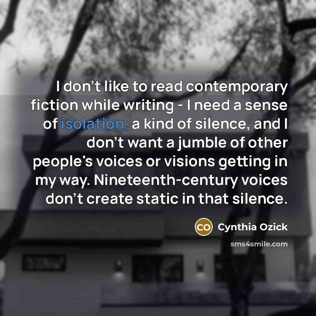 “I don't like to read contemporary fiction while writing -…” quote by Cynthia Ozick