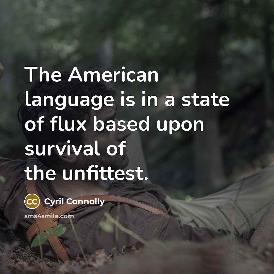 “The American language is in a state of flux based…” quote by Cyril Connolly