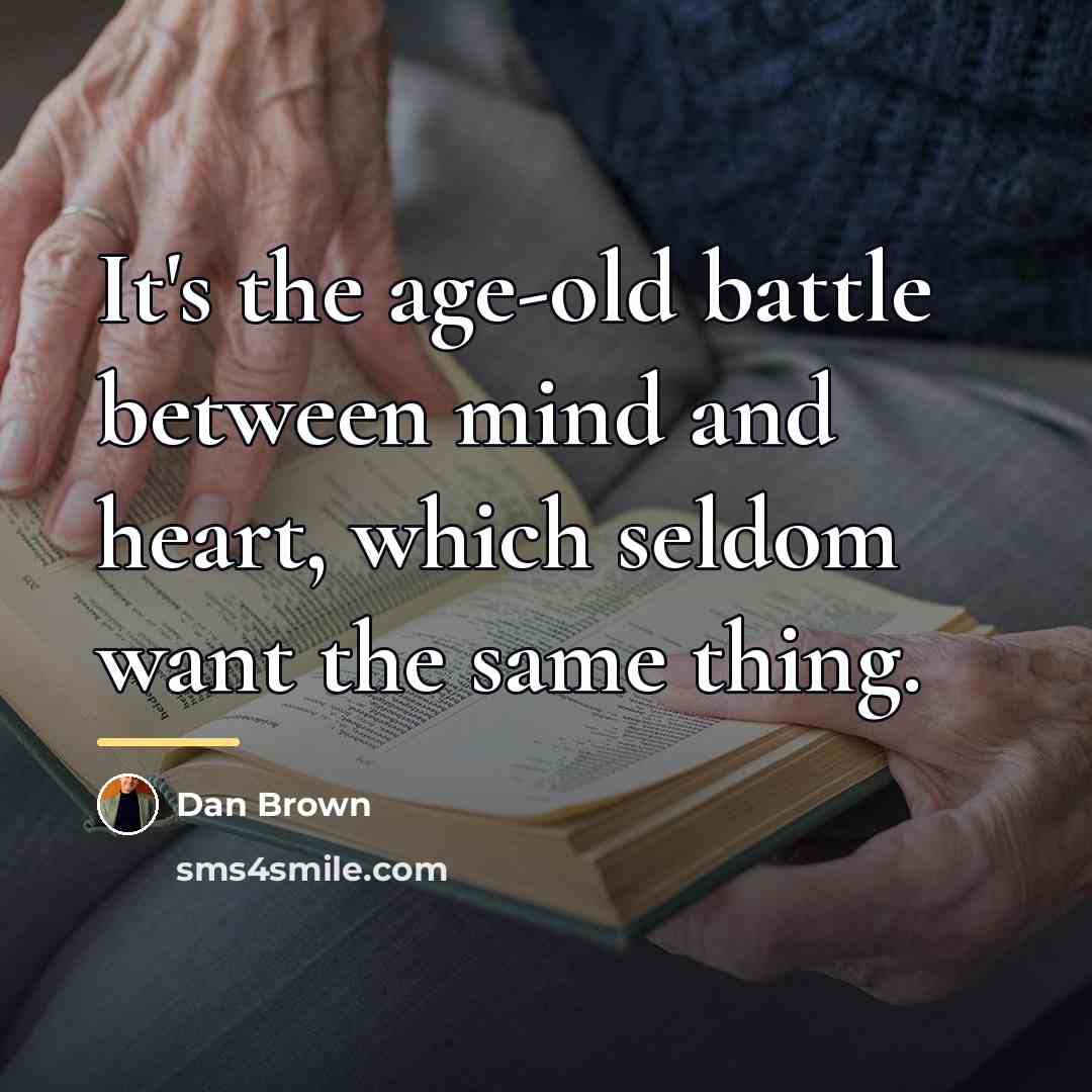 “It's the age-old battle between mind and heart, which seldom…” quote by Dan Brown