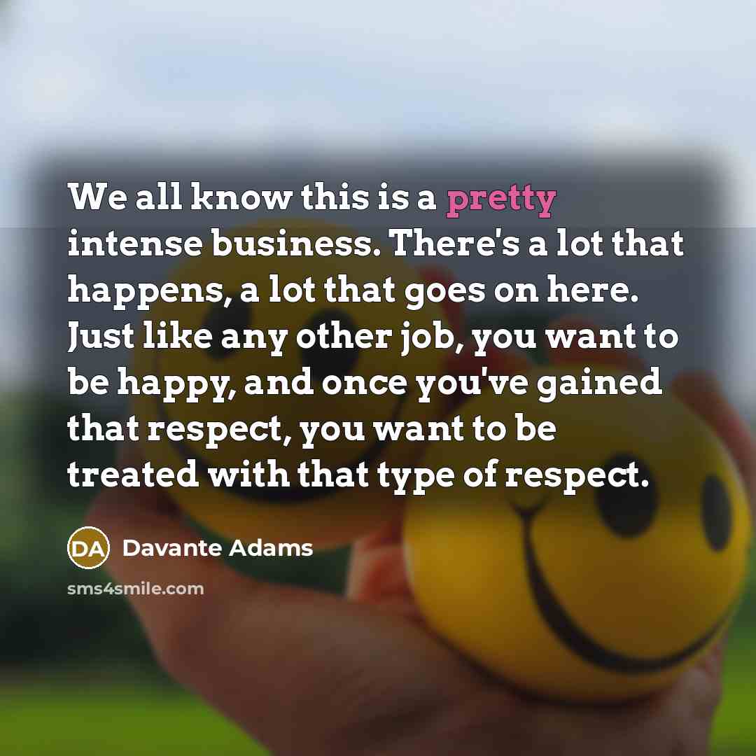 “We all know this is a pretty intense business. There's…” quote by Davante Adams