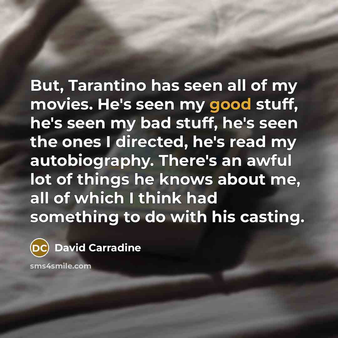 “But, Tarantino has seen all of my movies. He's seen…” quote by David Carradine
