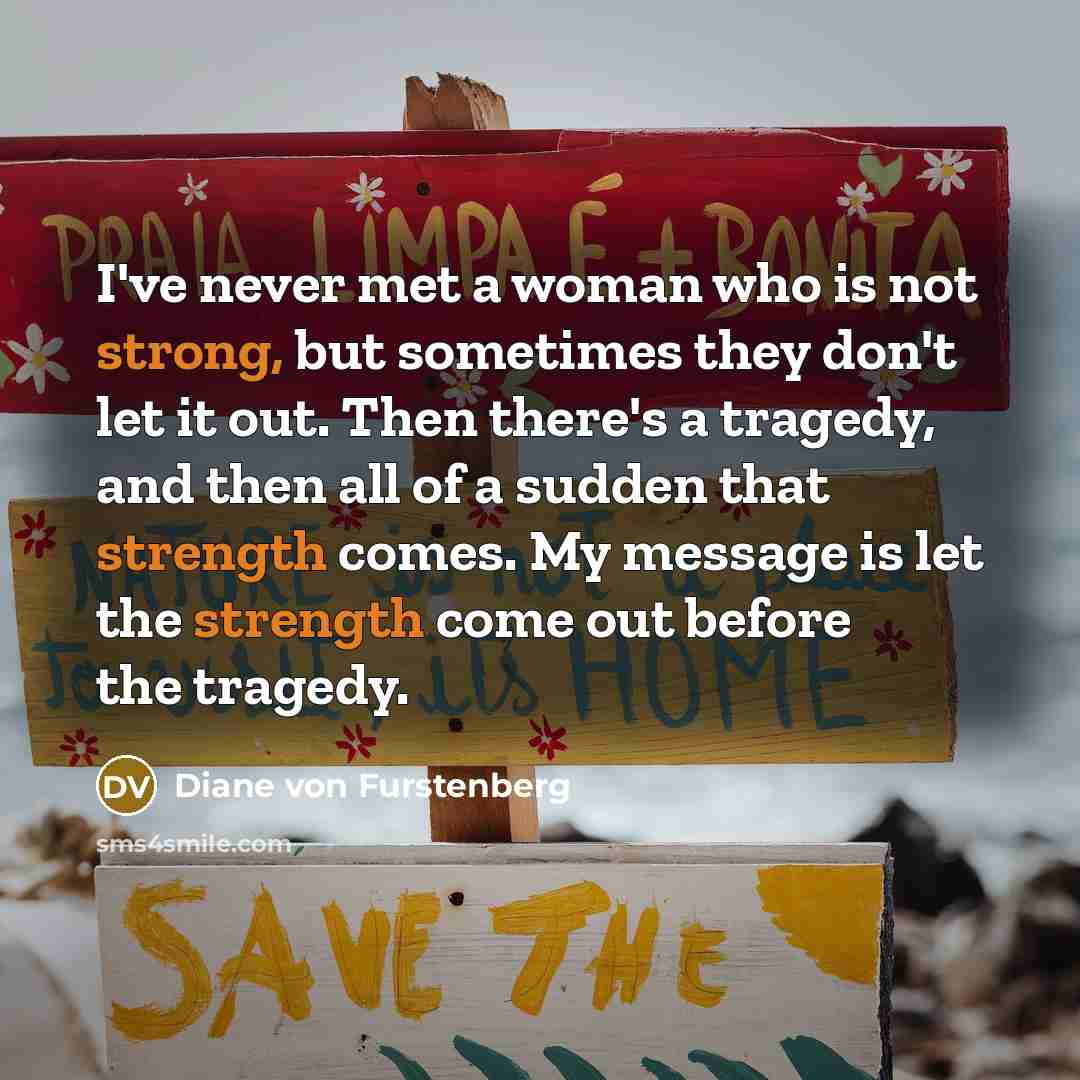 “I've never met a woman who is not strong, but…” quote by Diane von Furstenberg
