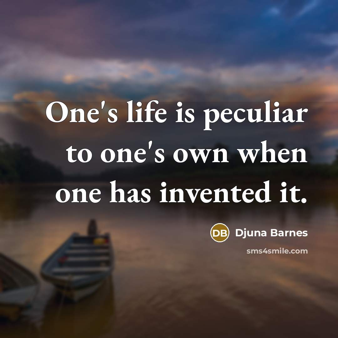 “One's life is peculiar to one's own when one has…” quote by Djuna Barnes