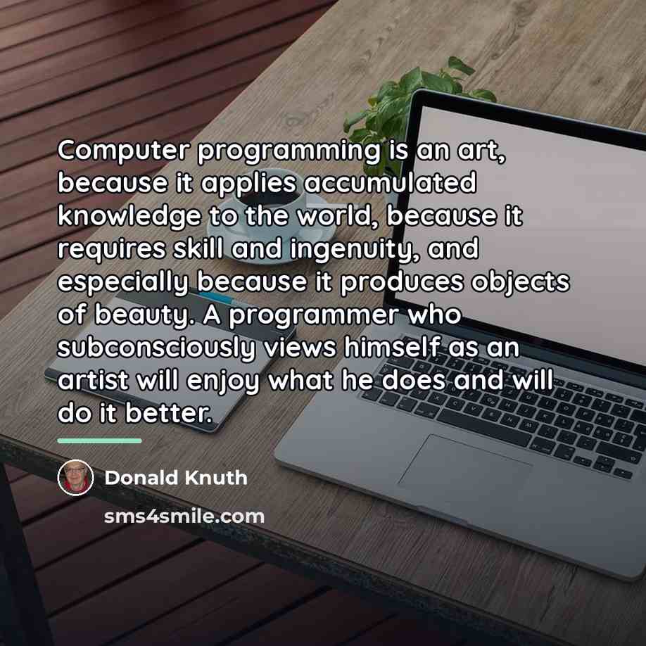 “Computer programming is an art, because it applies accumulated knowledge…” quote by Donald Knuth