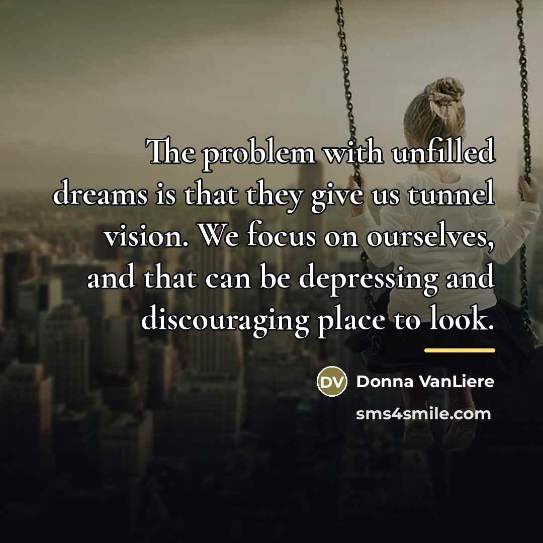 “The problem with unfilled dreams is that they give us…” quote by Donna VanLiere