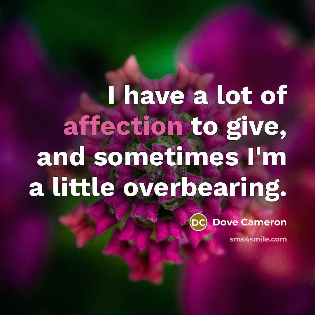 “I have a lot of affection to give, and sometimes…” quote by Dove Cameron