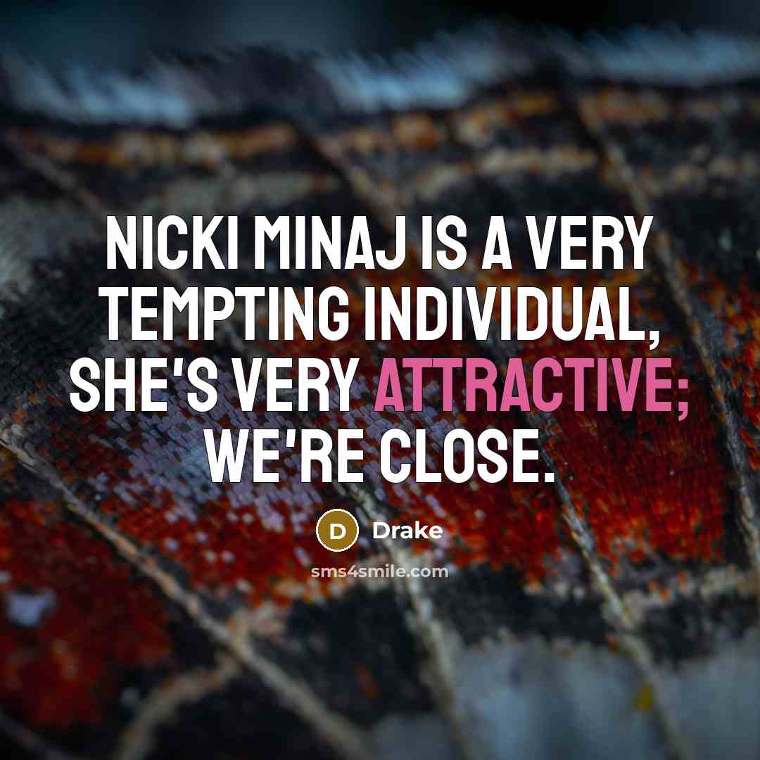 “Nicki Minaj is a very tempting individual, she's very attractive; we're close.” quote by Drake