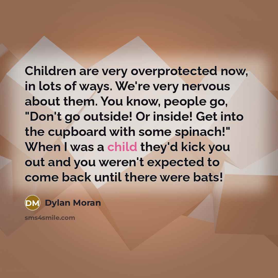 “Children are very overprotected now, in lots of ways. We're…” quote by Dylan Moran