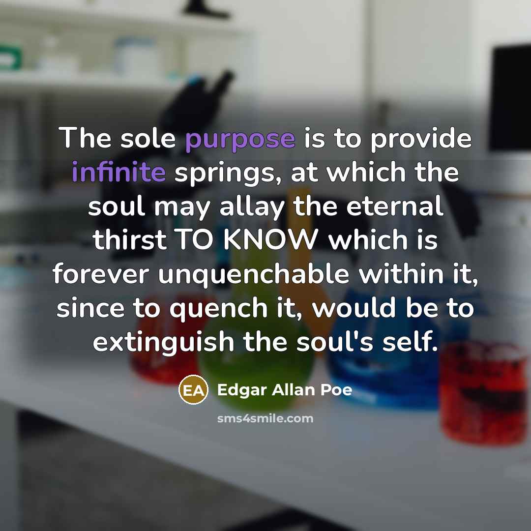 “The sole purpose is to provide infinite springs, at which…” quote by Edgar Allan Poe