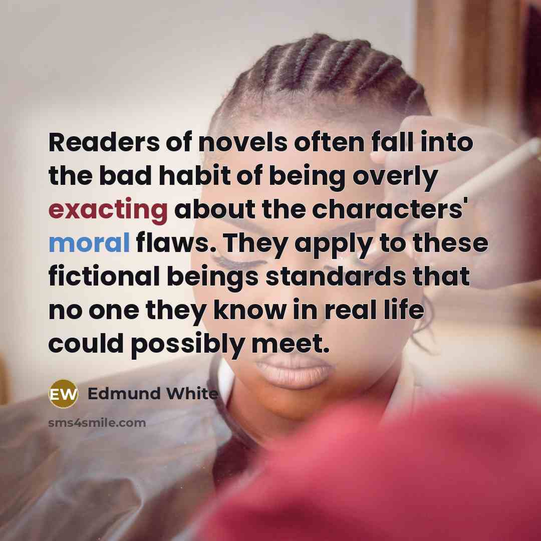 “Readers of novels often fall into the bad habit of…” quote by Edmund White