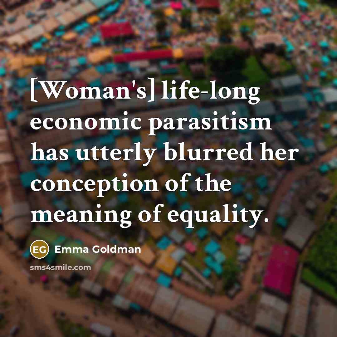 “[Woman's] life-long economic parasitism has utterly blurred her conception of…” quote by Emma Goldman
