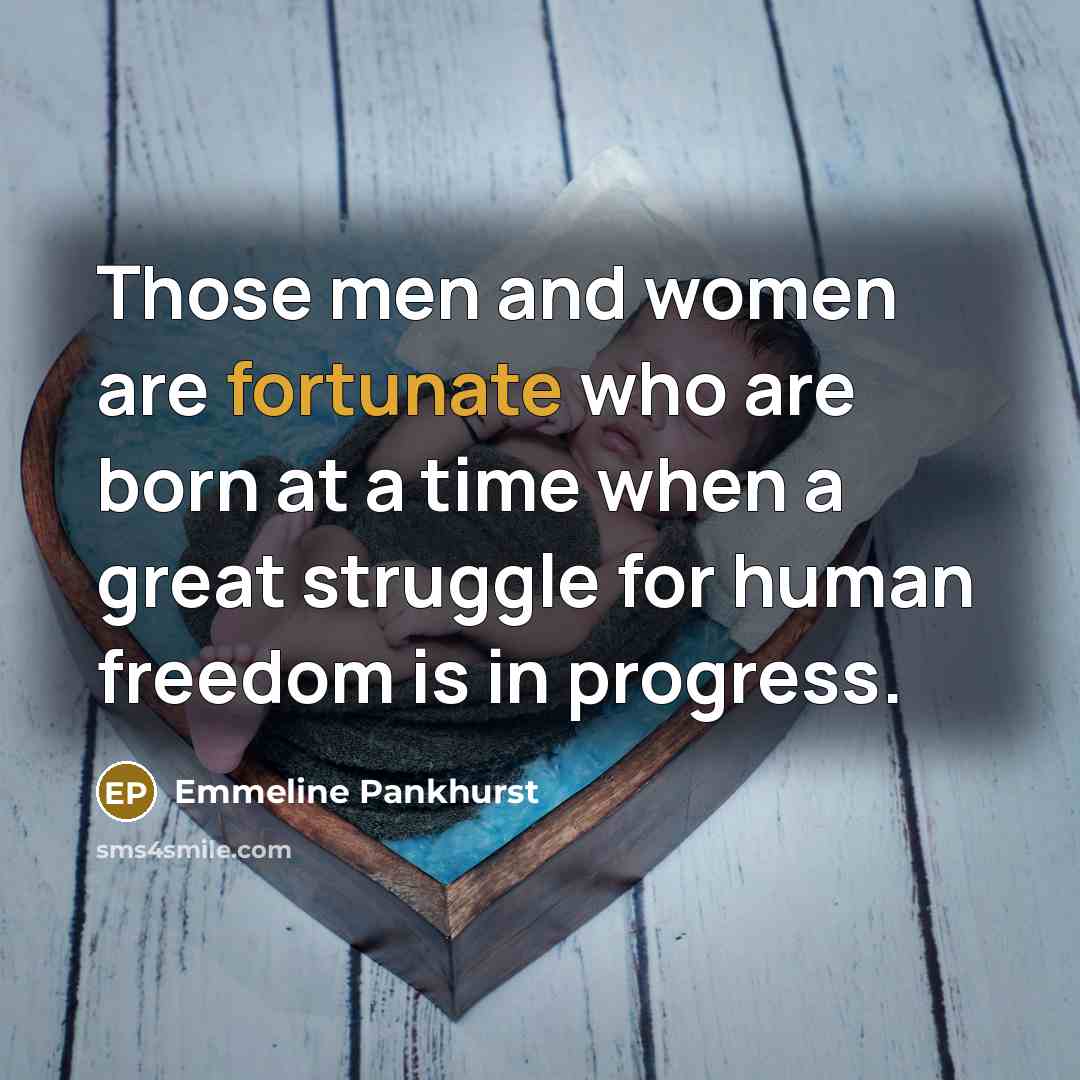 “Those men and women are fortunate who are born at…” quote by Emmeline Pankhurst