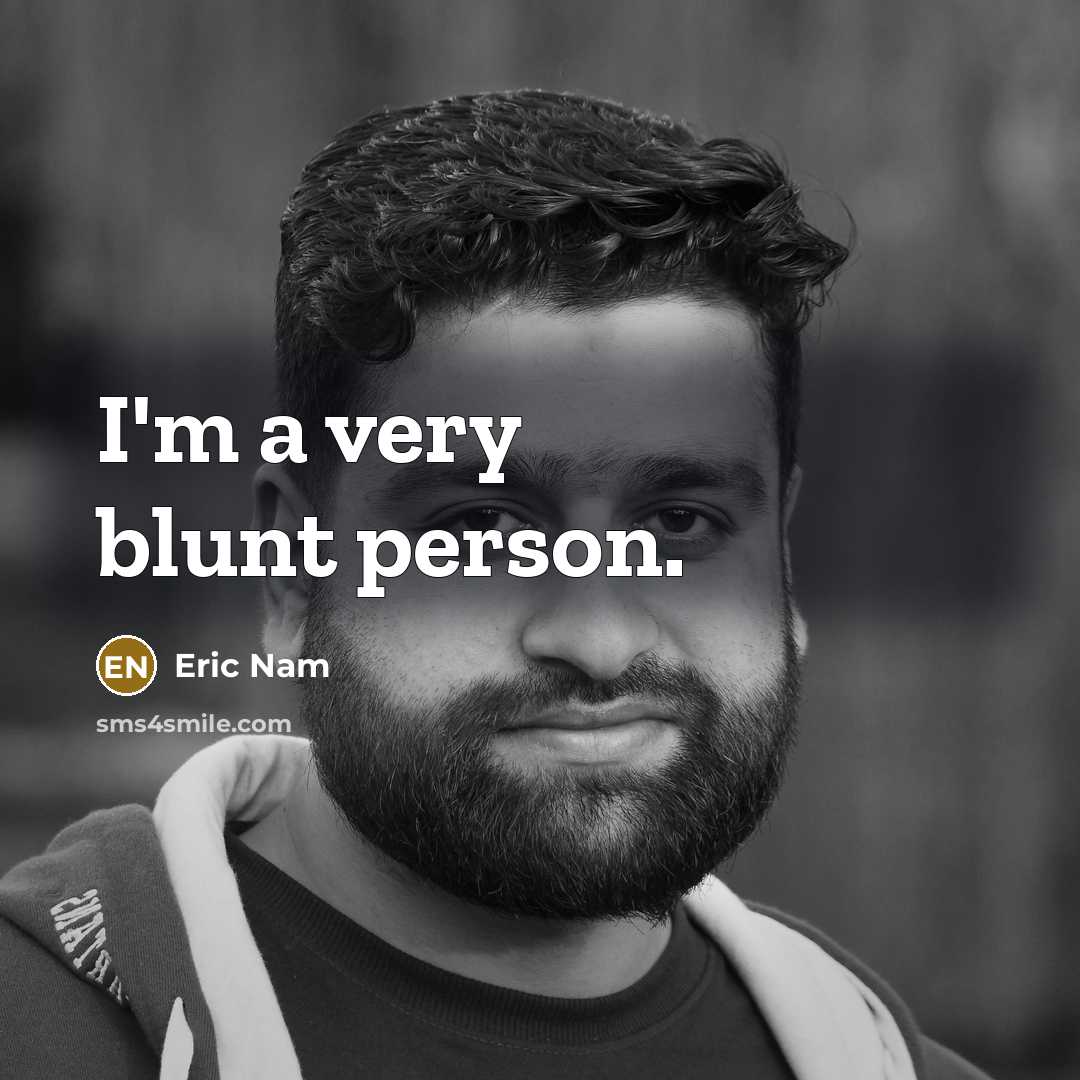 “I'm a very blunt person.…” quote by Eric Nam