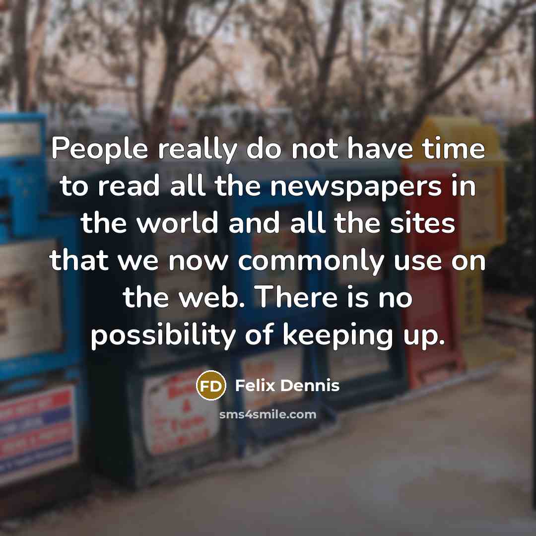 “People really do not have time to read all the…” quote by Felix Dennis