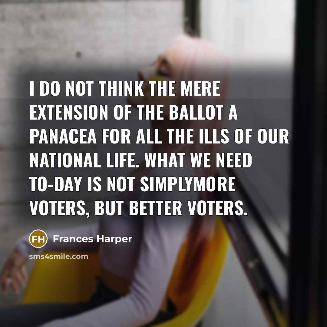 “I do not think the mere extension of the ballot…” quote by Frances Harper