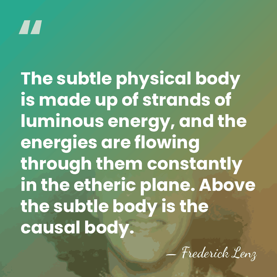 The subtle physical body is made up of strands of luminous energy,&hellip; - Frederick Lenz