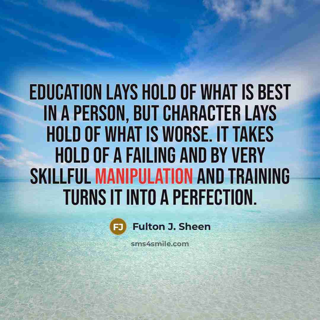 “Education lays hold of what is best in a person,…” quote by Fulton J. Sheen