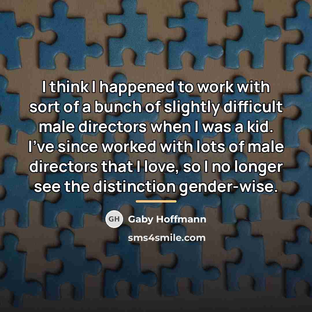 “I think I happened to work with sort of a…” quote by Gaby Hoffmann