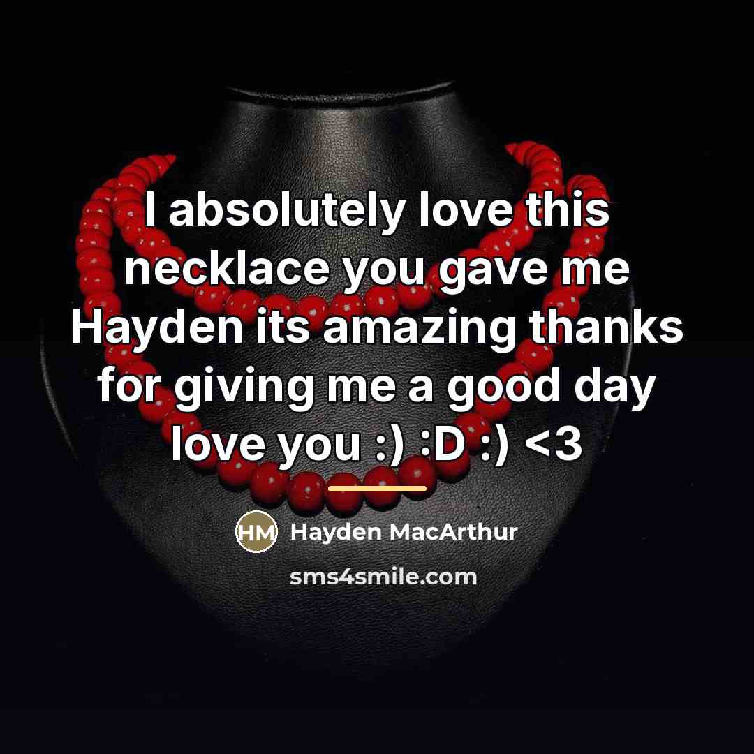 “I absolutely love this necklace you gave me Hayden its…” quote by Hayden MacArthur