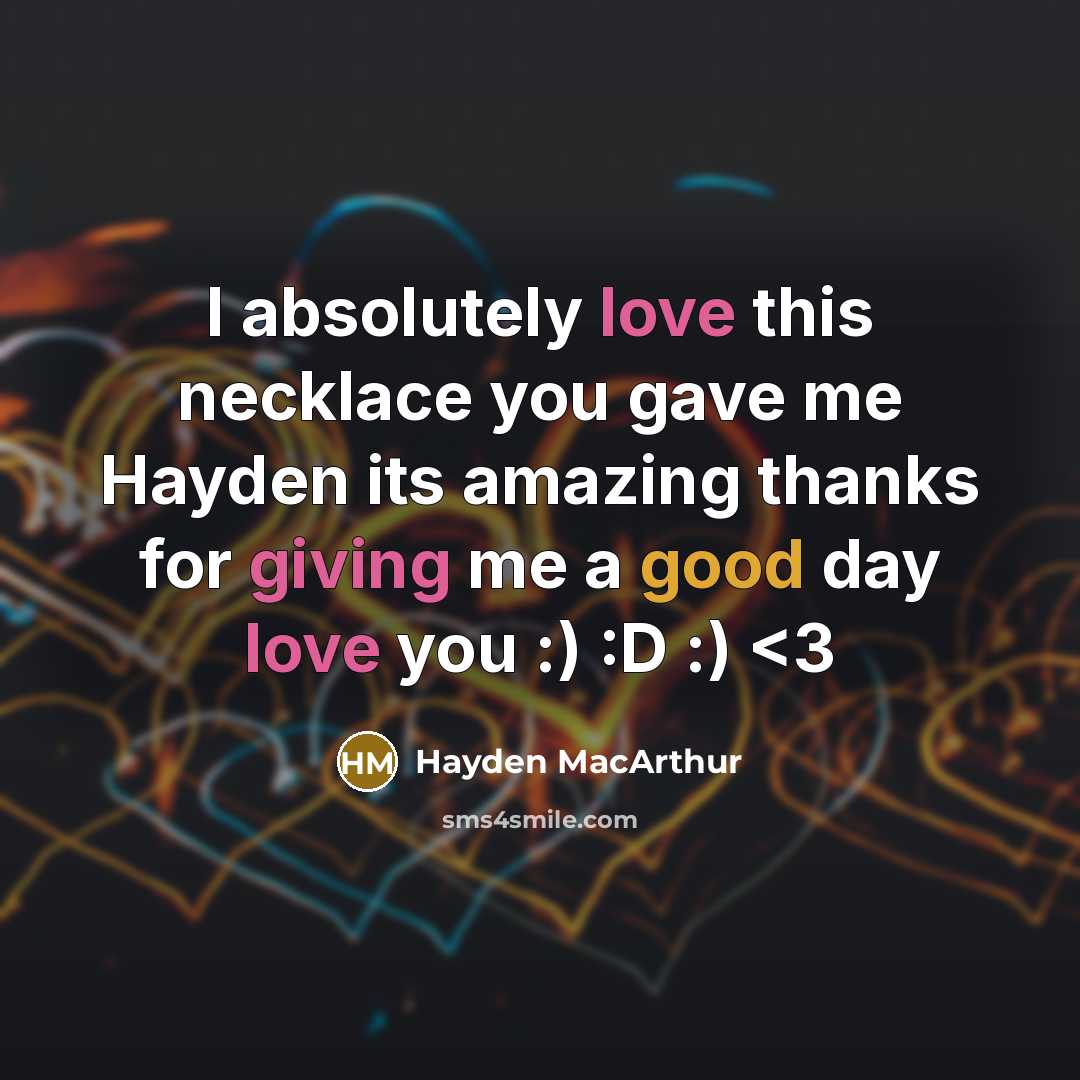 “I absolutely love this necklace you gave me Hayden its amazing thanks for giving me a good day love you :) :D :)” quote by Hayden MacArthur