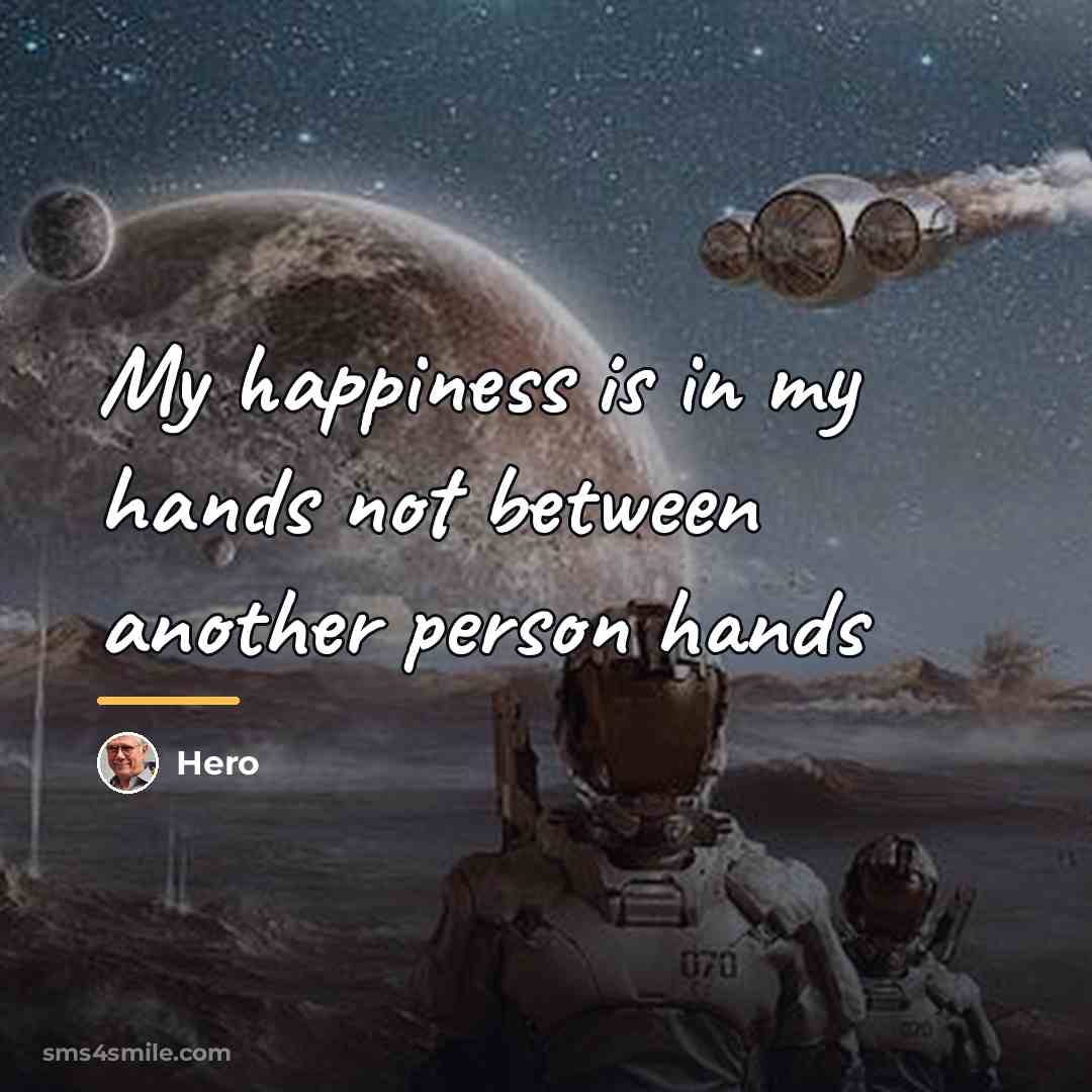 “My happiness is in my hands not between another person…” quote by Hero